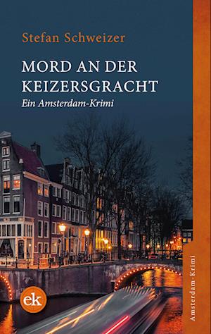 Mord an der Keizersgracht - Stefan Schweizer - Books - edition krimi - 9783949961137 - February 26, 2024