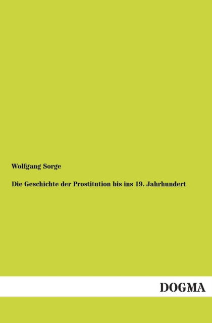 Cover for Wolfgang Sorge · Die Geschichte Der Prostitution Bis Ins 19. Jahrhundert (Paperback Book) [German edition] (2013)