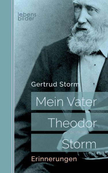 Mein Vater Theodor Storm - Storm - Livres -  - 9783963370137 - 1 décembre 2017