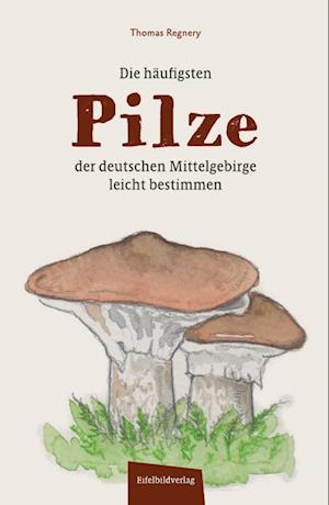 Cover for Thomas Regnery · Die häufigsten Pilze der deutschen Mittelgebirge leicht bestimmen (Bok) (2022)