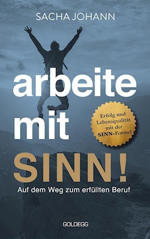 Cover for Sacha Johann · Arbeit Mit Sinn: Auf Dem Weg Zum ErfÃ¼llten Beruf (Bog)