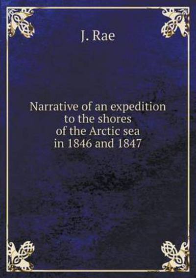 Cover for J. Rae · Narrative of an Expedition to the Shores of the Arctic Sea in 1846 and 1847 (Paperback Book) (2014)