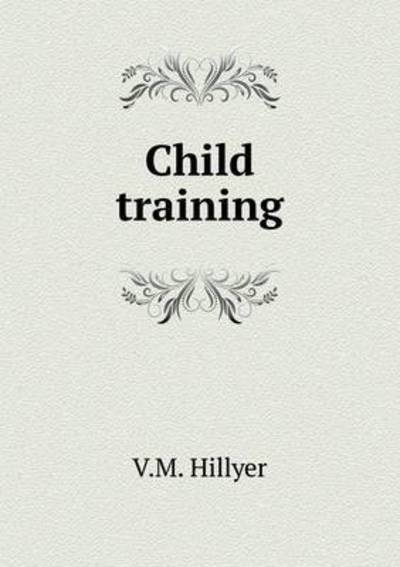 Cover for V M Hillyer · Child Training (Paperback Book) (2015)