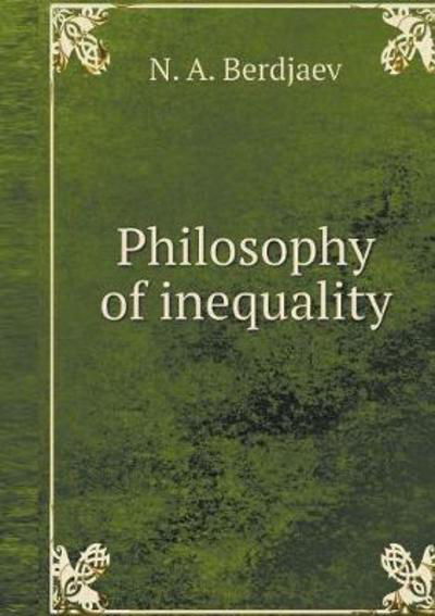 Philosophy of Inequality - N a Berdjaev - Livres - Book on Demand Ltd. - 9785519551137 - 26 janvier 2018