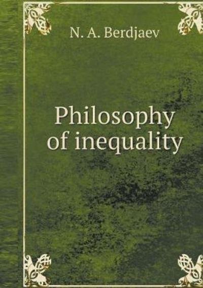 Philosophy of Inequality - N a Berdjaev - Bøker - Book on Demand Ltd. - 9785519551137 - 26. januar 2018