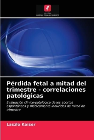 Cover for Laszlo Kaiser · Perdida fetal a mitad del trimestre - correlaciones patologicas (Paperback Book) (2021)
