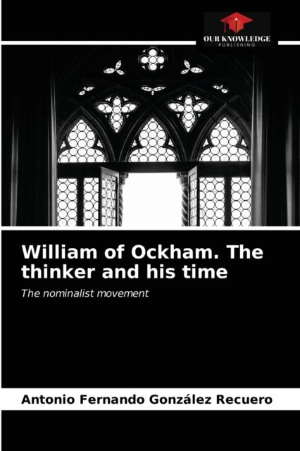 Cover for Antonio Fernando Gonzalez Recuero · William of Ockham. The thinker and his time (Paperback Book) (2021)