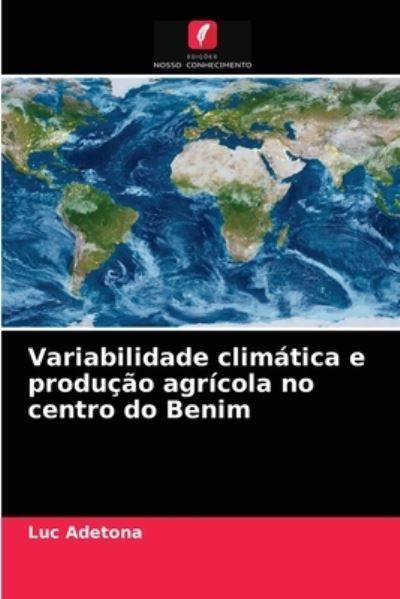Cover for Luc Adetona · Variabilidade climatica e producao agricola no centro do Benim (Paperback Book) (2021)