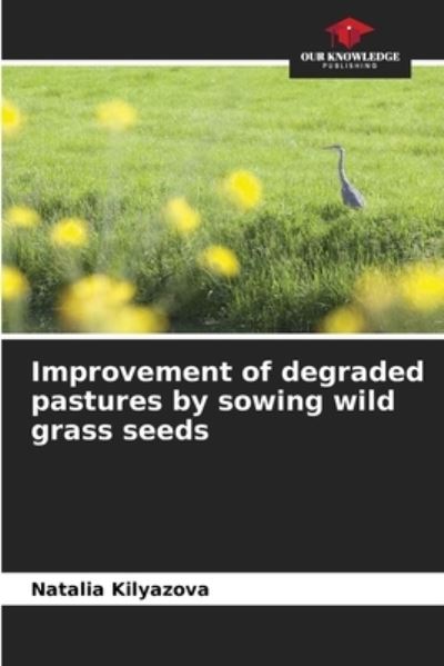 Cover for Natalia Kilyazova · Improvement of degraded pastures by sowing wild grass seeds (Paperback Book) (2021)