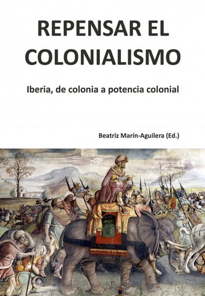 Cover for Repensar el colonialismo: Iberia, de colonia a potencia colonial (Paperback Book) (2018)