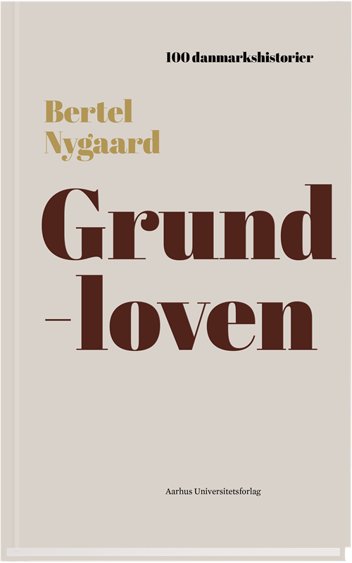 Cover for Bertel Nygaard · 100 Danmarkshistorier: Grundloven (Bound Book) [1st edition] (2017)