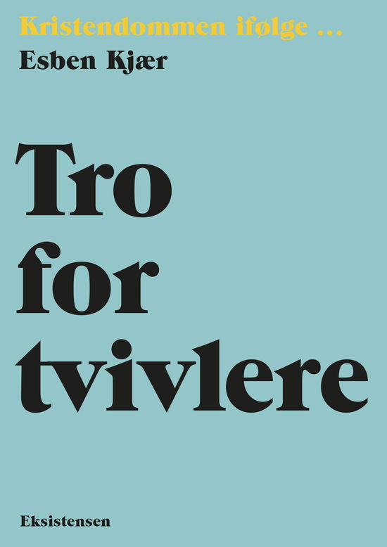 Kristendommen ifølge - Bind 17: Tro for tvivlere - Esben Kjær - Books - Eksistensen - 9788741010137 - June 13, 2023