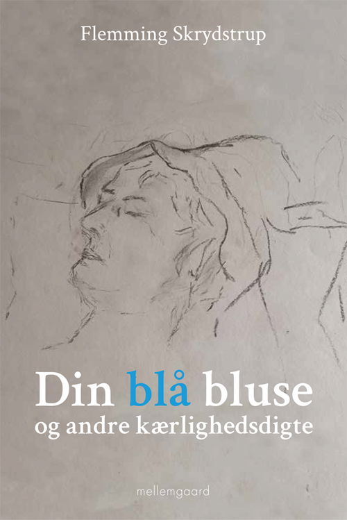 Din blå bluse og andre kærlighedsdigte - Flemming Skrydstrup - Bøger - Forlaget mellemgaard - 9788772375137 - 22. februar 2021