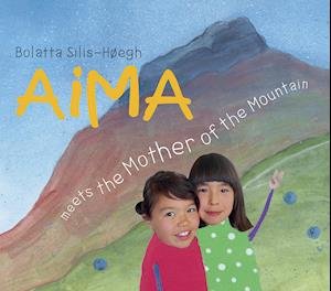Cover for Bolatta Silis-Høegh · Aima meets the Mother of the Mountain (Inbunden Bok) [1:a utgåva] (2020)
