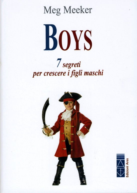 Cover for Meg Meeker · Boys. 7 Segreti Per Crescere I Figli Maschi (Book)