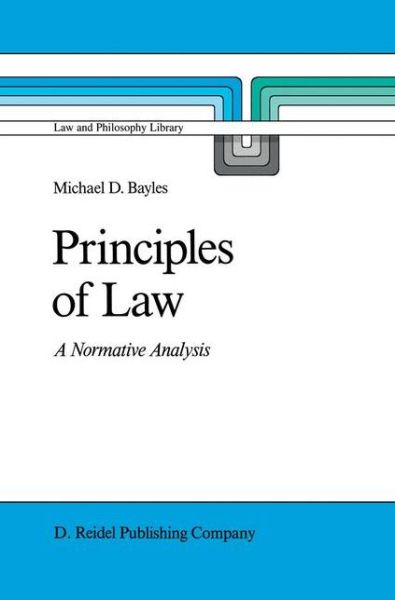 Cover for M.E. Bayles · Principles of Law: A Normative Analysis - Law and Philosophy Library (Paperback Book) [Softcover reprint of the original 1st ed. 1987 edition] (1987)