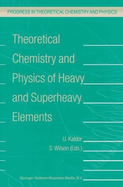 Cover for U Kaldor · Theoretical Chemistry and Physics of Heavy and Superheavy Elements - Progress in Theoretical Chemistry and Physics (Pocketbok) [Softcover reprint of the original 1st ed. 2003 edition] (2010)