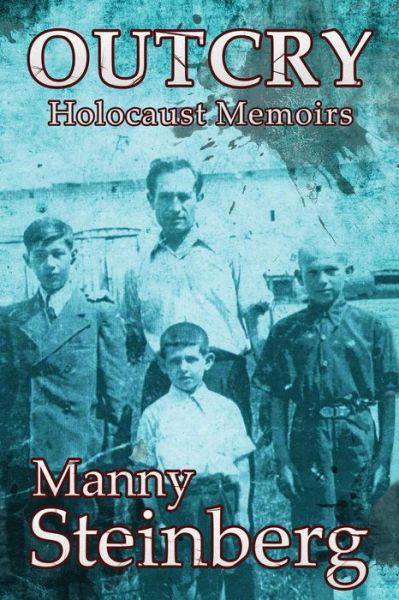 Outcry: Holocaust Memoirs - Manny Steinberg - Böcker - Amsterdam Publishers - 9789082103137 - 4 februari 2015