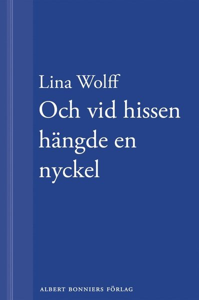 Cover for Lina Wolff · Och vid hissen hängde en nyckel: En novell ur Många människor dör som du (ePUB) (2013)