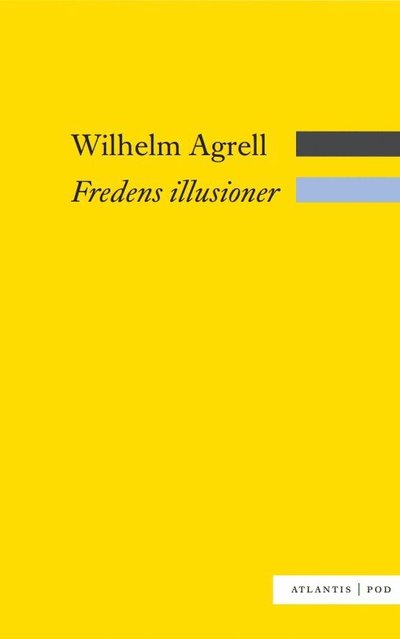 Cover for Wilhelm Agrell · Fredens illusioner : det svenska nationella försvarets nedgång och fall 1988-2009 (Book) (2011)