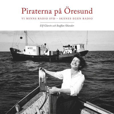 Cover for Staffan Olander Ulf Clarén · Piraterna på Öresund : vi minns Radio Syd - Skånes egen radio (Hardcover Book) (2016)