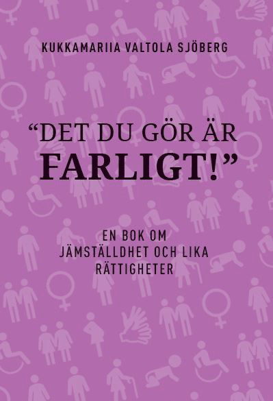Cover for Kukkamariia Valtola Sjöberg · Det du gör är farligt : en bok om jämställdhet och lika rättigheter. (Bok) (2020)