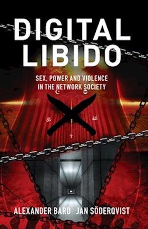 Digital libido : sex, power and violence in the network society - Jan Söderqvist - Books - Aniara - 9789189954137 - September 11, 2024