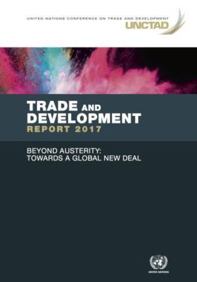 Cover for United Nations Conference on Trade and Development · Trade and development report 2017: beyond austerity - towards a global new deal (Paperback Book) (2017)