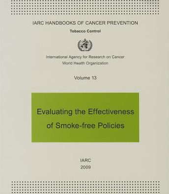 Evaluating the Effectiveness of Smoke-free Policies - Iarc Handbooks of Cancer Prevention in Tobacco Control - International Agency for Research on Cancer - Książki - International Agency for Research on Can - 9789283230137 - 11 listopada 2009