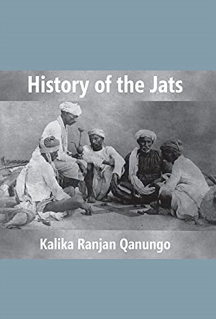 Cover for Kalika Ranjan Qanungo · History Of The Jats : A Contribution To The History Of Northern India (Innbunden bok) (2017)
