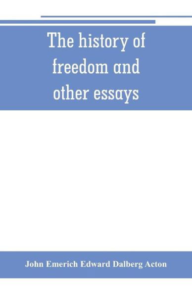 Cover for John Emerich Edward Dalberg Acton · The history of freedom and other essays (Taschenbuch) (2019)