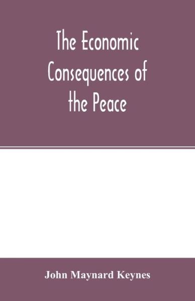 The economic consequences of the peace - John Maynard Keynes - Bøger - Alpha Edition - 9789354015137 - 22. april 2020