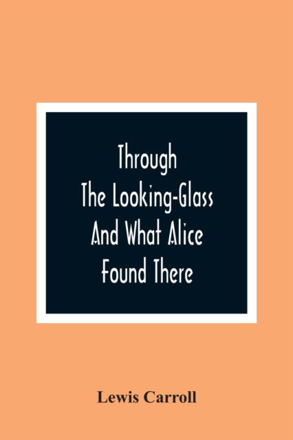 Cover for Lewis Carroll · Through The Looking-Glass And What Alice Found There (Paperback Book) (2021)