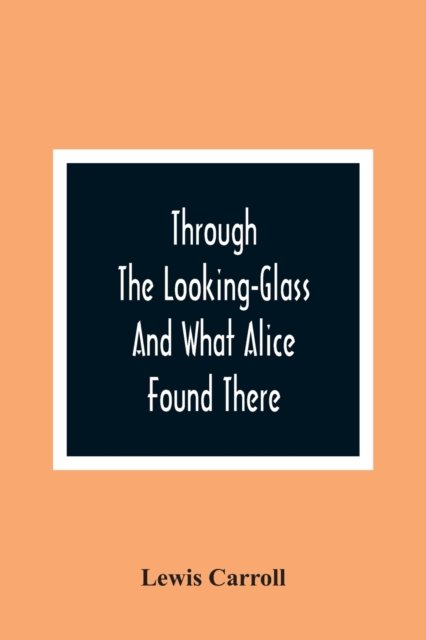 Cover for Lewis Carroll · Through The Looking-Glass And What Alice Found There (Paperback Bog) (2021)