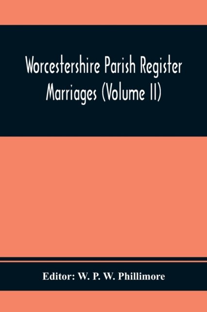Cover for W P W Phillimore · Worcestershire Parish Register. Marriages (Volume Ii) (Paperback Book) (2020)