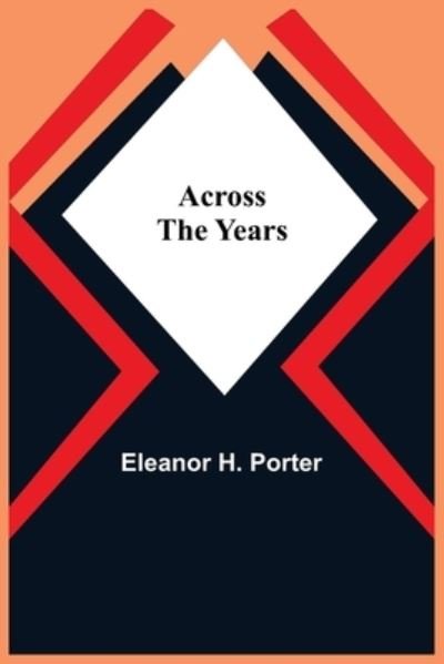 Across The Years - Eleanor H Porter - Books - Alpha Edition - 9789354594137 - May 20, 2021