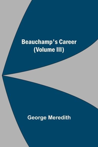 Cover for George Meredith · Beauchamp's Career (Volume III) (Paperback Book) (2021)