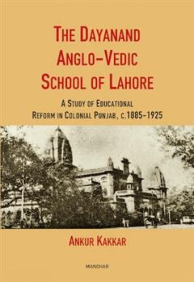 Cover for Ankur Kakkar · The Dayanand Anglo-Vedic School of Lahore: A Study of Educational Reform in Colonial Punjab, C. 1885-1925 (Hardcover Book) (2024)