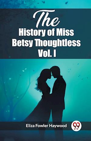 Cover for Eliza Fowler Haywood · The History of Miss Betsy Thoughtless Vol. I (Edition2023) (Paperback Book) (2024)