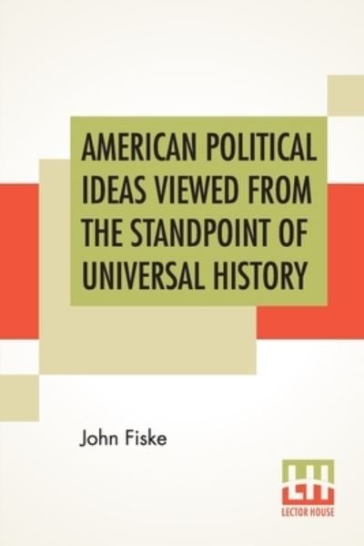 Cover for John Fiske · American Political Ideas Viewed From The Standpoint Of Universal History (Paperback Bog) (2020)