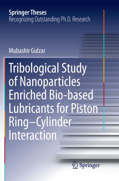 Cover for Mubashir Gulzar · Tribological Study of Nanoparticles Enriched Bio-based Lubricants for Piston Ring-Cylinder Interaction - Springer Theses (Paperback Book) [Softcover reprint of the original 1st ed. 2018 edition] (2019)