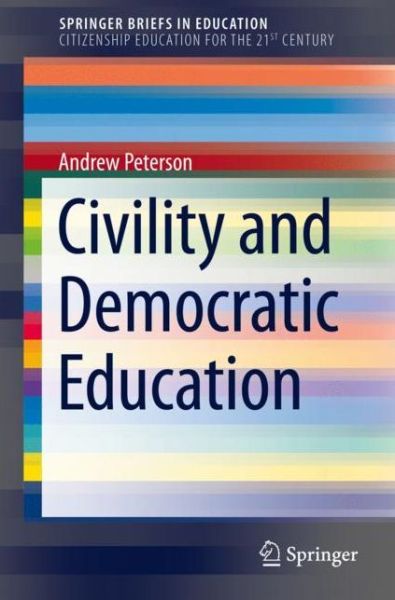 Cover for Andrew Peterson · Civility and Democratic Education - SpringerBriefs in Education (Paperback Book) [1st ed. 2019 edition] (2019)