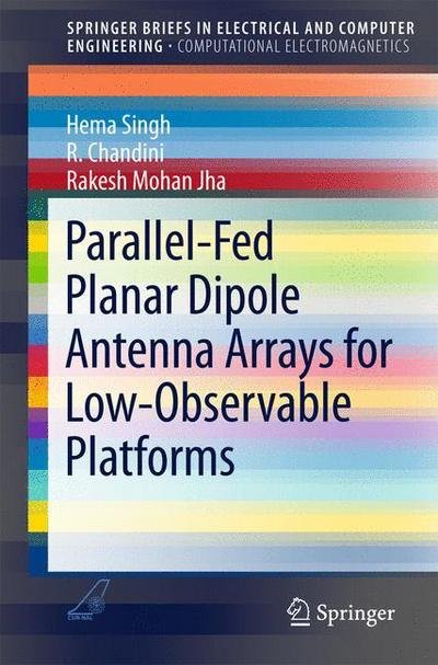 Parallel-Fed Planar Dipole Antenna Arrays for Low-Observable Platforms - SpringerBriefs in Electrical and Computer Engineering - Hema Singh - Livros - Springer Verlag, Singapore - 9789812878137 - 5 de outubro de 2015