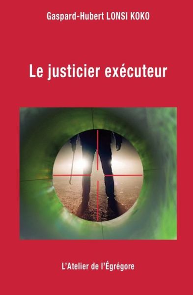 Cover for Gaspard-Hubert Lonsi Koko · Le justicier executeur (Paperback Book) (2017)