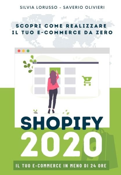 Cover for Saverio Olivieri · Shopify 2020 - Scopri come realizzare il tuo e-commerce da zero: Il tuo e-commerce in meno di 24 ore (Paperback Bog) (2020)