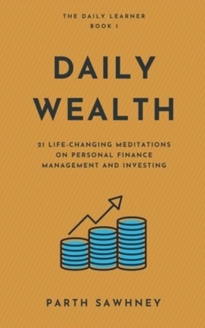 Cover for Parth Sawhney · Daily Wealth: 21 Life-Changing Meditations on Personal Finance Management and Investing - The Daily Learner (Taschenbuch) (2021)