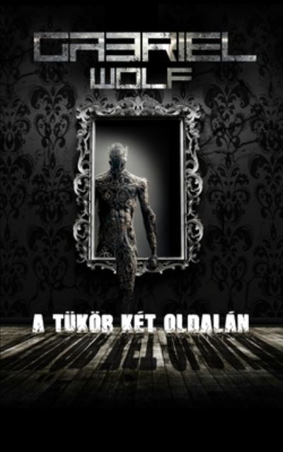 Cover for Wolf Gabriel Wolf · A tukor ket oldalan: ujrakiadas (Paperback Book) (2024)