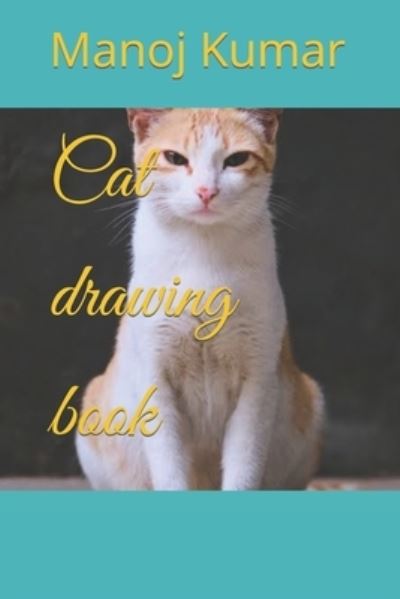 Cat drawing book - Manoj Kumar - Books - Independently Published - 9798422840137 - February 25, 2022