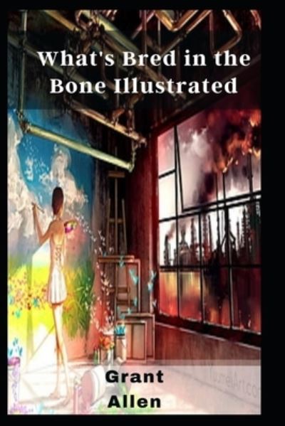 Cover for Grant Allen · What's Bred in the Bone Illustrated (Paperback Book) (2021)