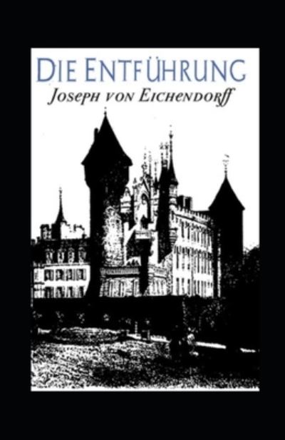 Cover for Joseph Von Eichendorff · Die Entfuhrung (Kommentiert) (Paperback Book) (2021)